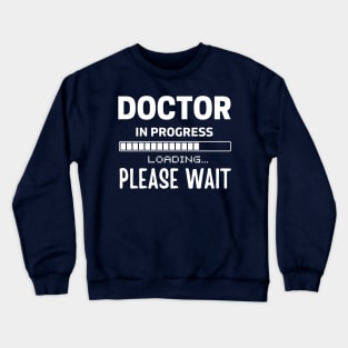 Doctor In Progress Please Wait ,Future Doctor Gifts, Med Student Crewneck Sweatshirt